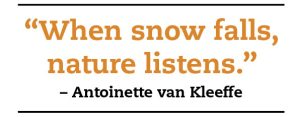 "When snow falls, nature listens." - Antoinette van Kleeffe